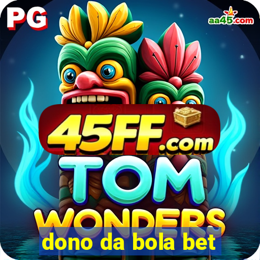 dono da bola bet